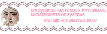 DNI DNI SYSMEDS, ANTI ENDOS, ANTI WILLOS, EXCLUSIONISTS OF SYSTEMS. YOU ARE NOT WELCOME HERE!